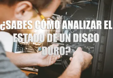 ¿Sabes cómo analizar el estado de un Disco Duro?